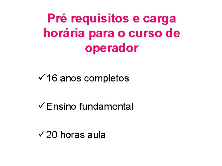 Pré requisitos e carga horária para o curso de operador ü 16 anos completos