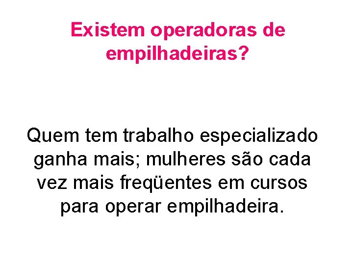 Existem operadoras de empilhadeiras? Quem trabalho especializado ganha mais; mulheres são cada vez mais