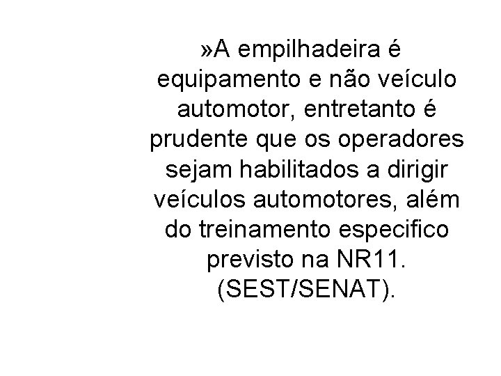 » A empilhadeira é equipamento e não veículo automotor, entretanto é prudente que os