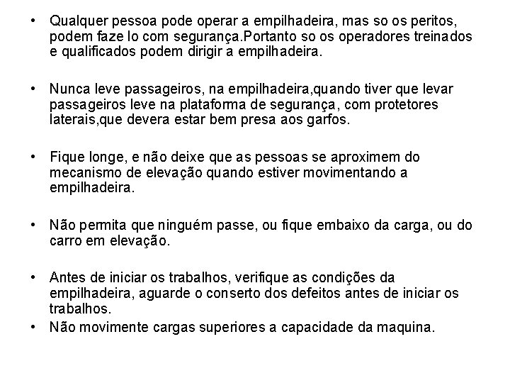  • Qualquer pessoa pode operar a empilhadeira, mas so os peritos, podem faze