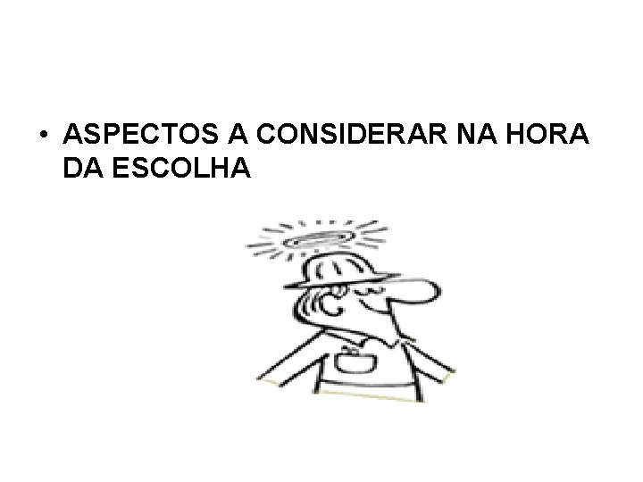  • ASPECTOS A CONSIDERAR NA HORA DA ESCOLHA 