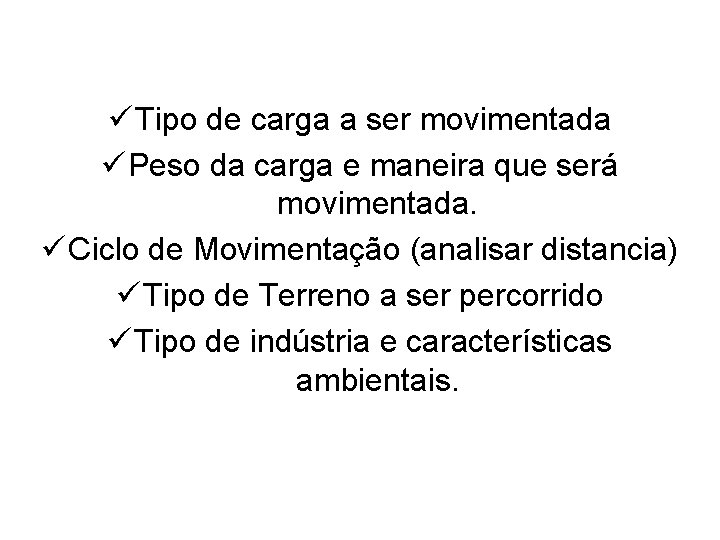 ü Tipo de carga a ser movimentada ü Peso da carga e maneira que