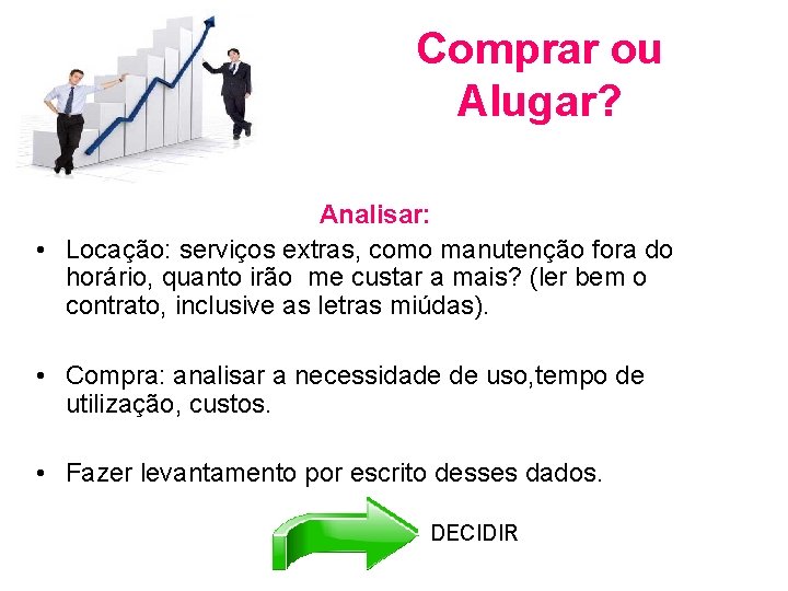 Comprar ou Alugar? Analisar: • Locação: serviços extras, como manutenção fora do horário, quanto