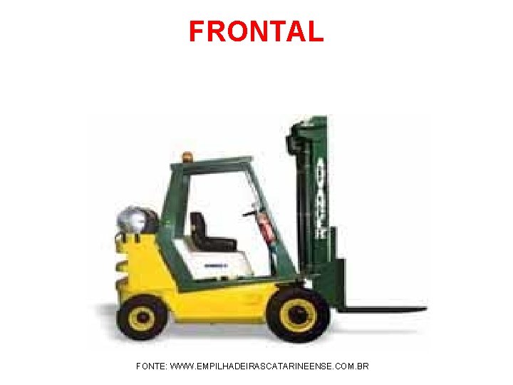 FRONTAL FONTE: WWW. EMPILHADEIRASCATARINEENSE. COM. BR 