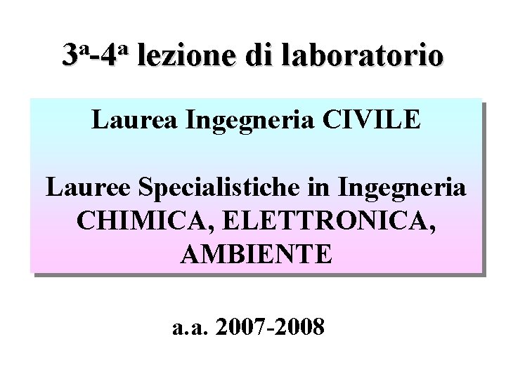 a a 3 -4 lezione di laboratorio Laurea Ingegneria CIVILE Lauree Specialistiche in Ingegneria