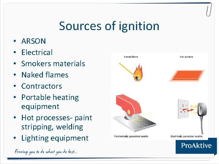 Sources of ignition ARSON Electrical Smokers materials Naked flames Contractors Portable heating equipment •