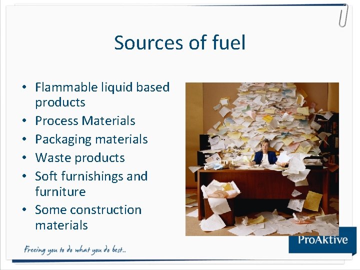 Sources of fuel • Flammable liquid based products • Process Materials • Packaging materials Sources of fuel • Flammable liquid based products • Process Materials • Packaging materials