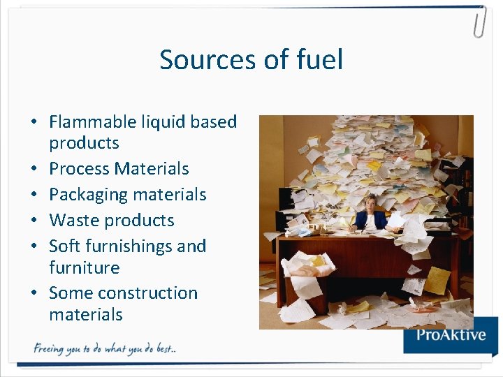 Sources of fuel • Flammable liquid based products • Process Materials • Packaging materials