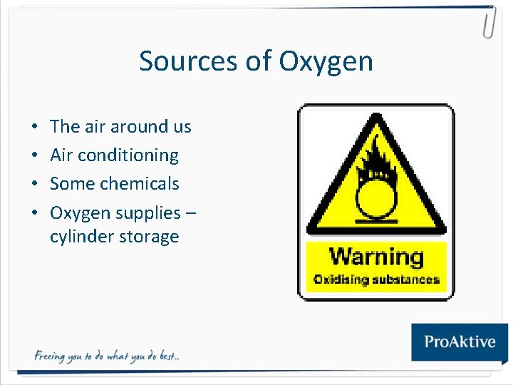 Sources of Oxygen • • The air around us Air conditioning Some chemicals Oxygen