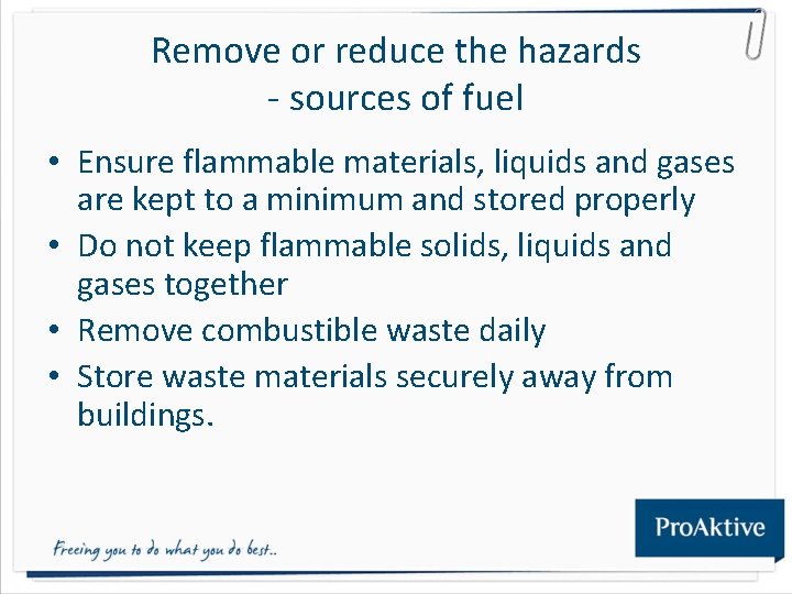 Remove or reduce the hazards - sources of fuel • Ensure flammable materials, liquids Remove or reduce the hazards - sources of fuel • Ensure flammable materials, liquids