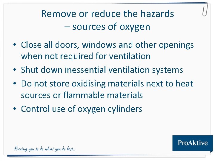 Remove or reduce the hazards – sources of oxygen • Close all doors, windows