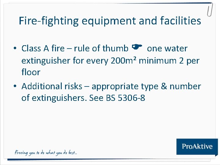 Fire-fighting equipment and facilities • Class A fire – rule of thumb one water