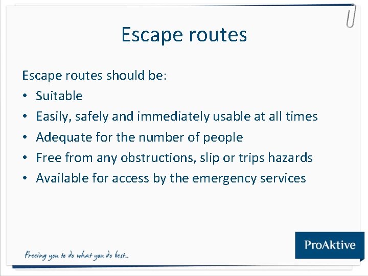 Escape routes should be: • Suitable • Easily, safely and immediately usable at all