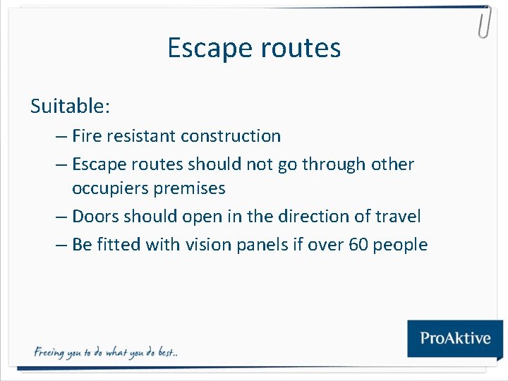 Escape routes Suitable: – Fire resistant construction – Escape routes should not go through