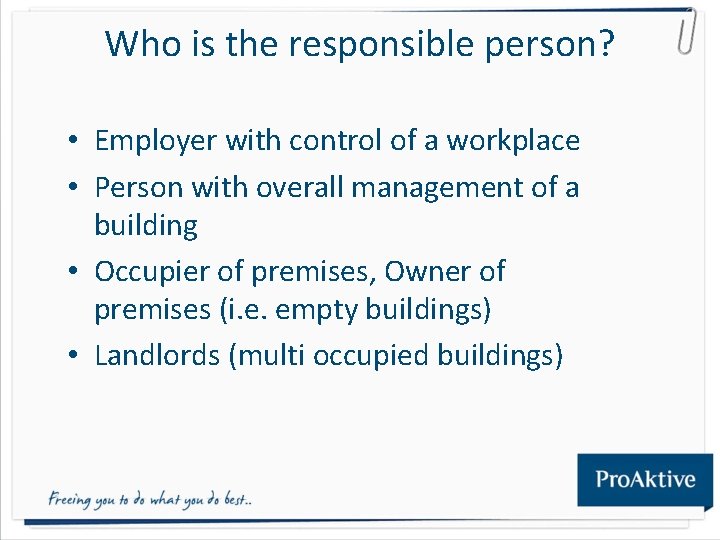 Who is the responsible person? • Employer with control of a workplace • Person