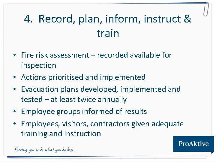 4. Record, plan, inform, instruct & train • Fire risk assessment – recorded available 4. Record, plan, inform, instruct & train • Fire risk assessment – recorded available