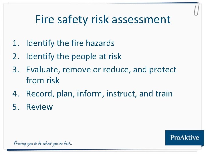 Fire safety risk assessment 1. Identify the fire hazards 2. Identify the people at