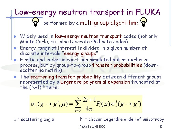 Low-energy neutron transport in FLUKA performed by a multigroup algorithm: Widely used in low-energy