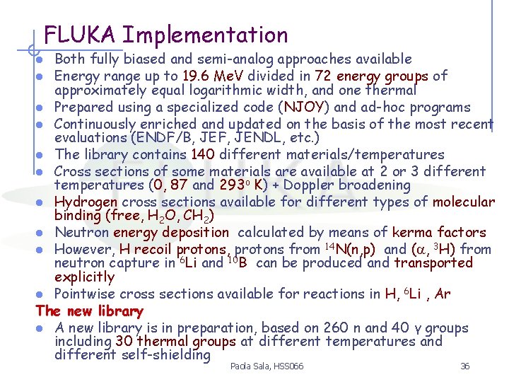 FLUKA Implementation Both fully biased and semi-analog approaches available Energy range up to 19.