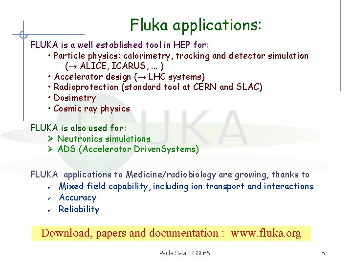 Fluka applications: FLUKA is a well established tool in HEP for: • Particle physics: