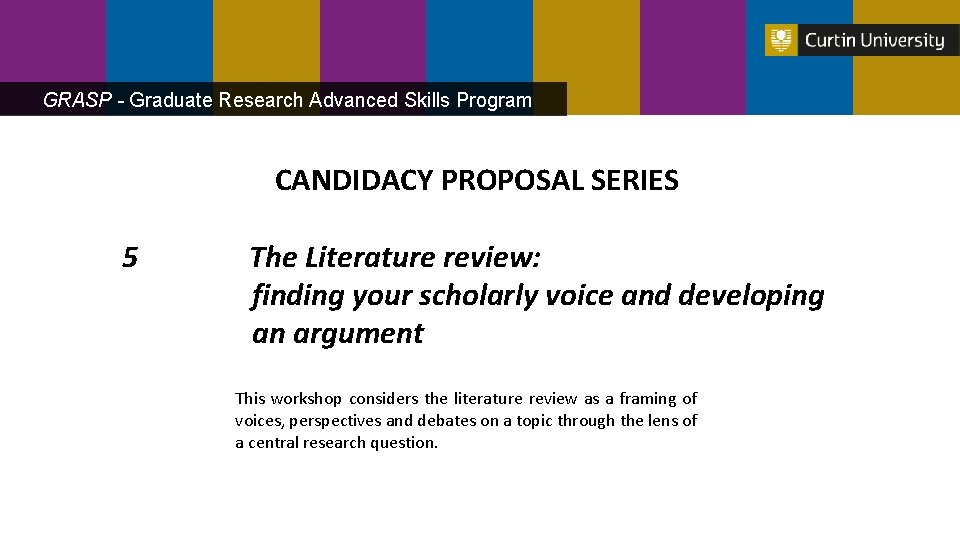 GRASP - Graduate Research Advanced Skills Program CANDIDACY PROPOSAL SERIES 5 The Literature review: