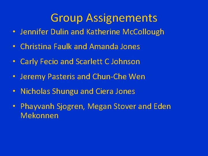 Group Assignements • Jennifer Dulin and Katherine Mc. Collough • Christina Faulk and Amanda Group Assignements • Jennifer Dulin and Katherine Mc. Collough • Christina Faulk and Amanda