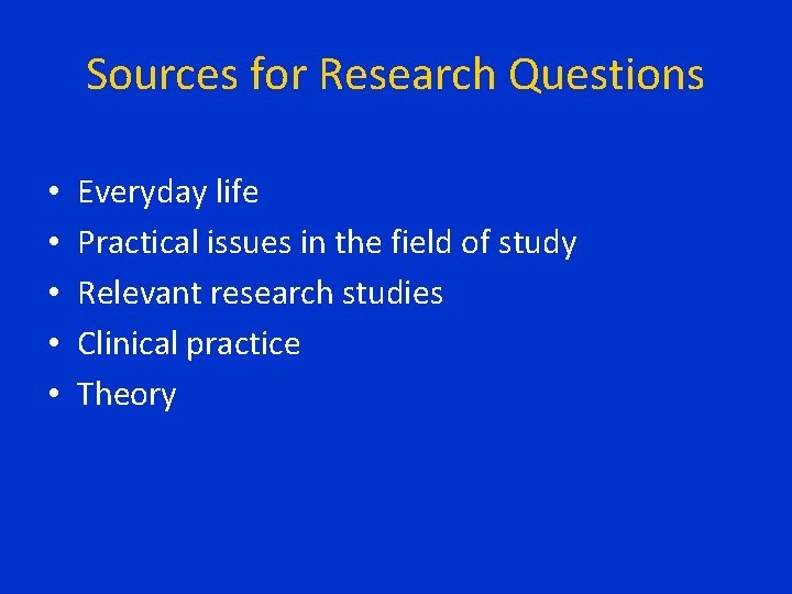 Sources for Research Questions • • • Everyday life Practical issues in the field Sources for Research Questions • • • Everyday life Practical issues in the field