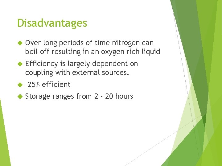 Disadvantages Over long periods of time nitrogen can boil off resulting in an oxygen
