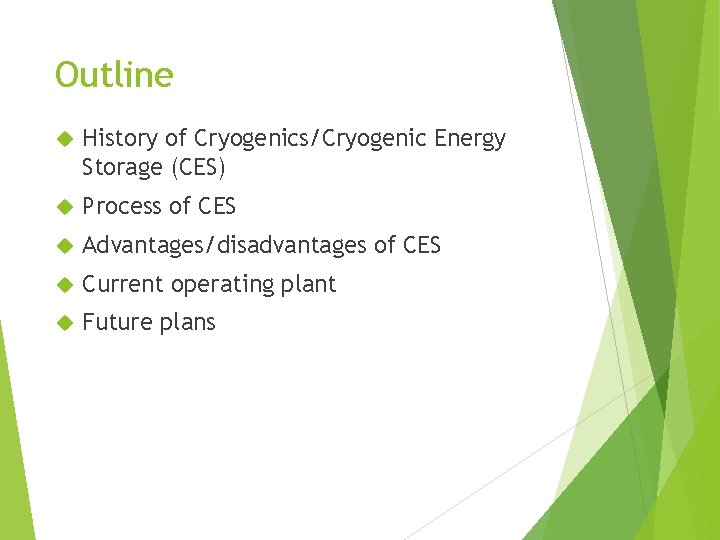 Outline History of Cryogenics/Cryogenic Energy Storage (CES) Process of CES Advantages/disadvantages of CES Current