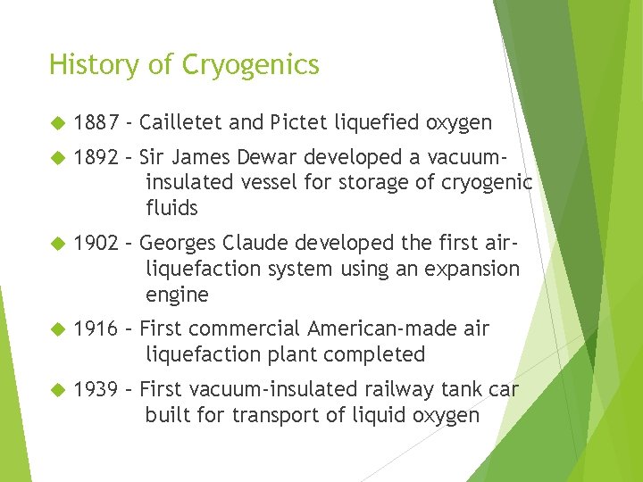 History of Cryogenics 1887 - Cailletet and Pictet liquefied oxygen 1892 – Sir James