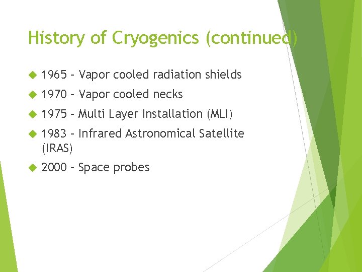History of Cryogenics (continued) 1965 – Vapor cooled radiation shields 1970 – Vapor cooled
