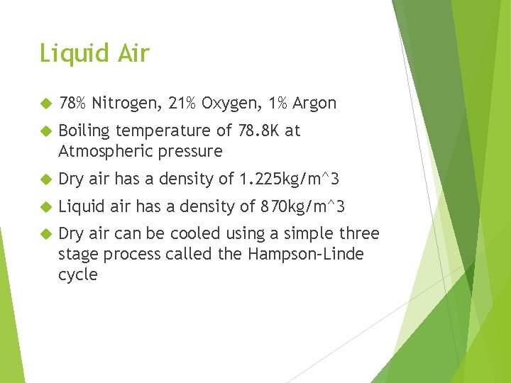 Liquid Air 78% Nitrogen, 21% Oxygen, 1% Argon Boiling temperature of 78. 8 K