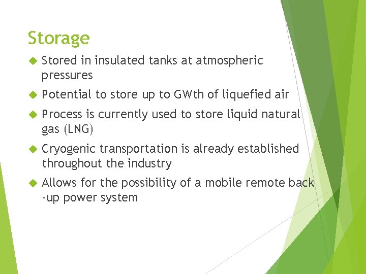 Storage Stored in insulated tanks at atmospheric pressures Potential to store up to GWth