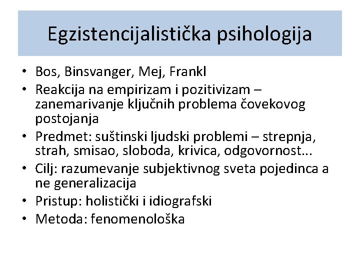 Egzistencijalistička psihologija • Bos, Binsvanger, Mej, Frankl • Reakcija na empirizam i pozitivizam –