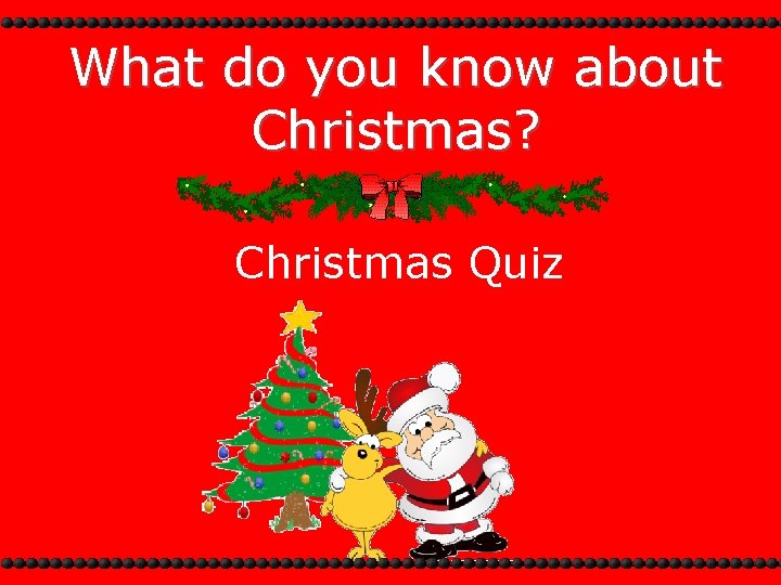 What do you know about Christmas? Christmas Quiz 