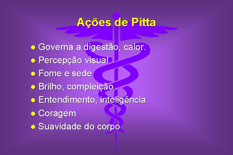 Ações de Pitta Governa a digestão, calor. l Percepção visual l Fome e sede