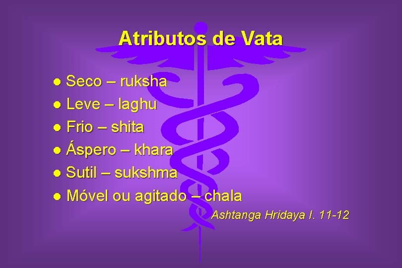 Atributos de Vata Seco – ruksha l Leve – laghu l Frio – shita