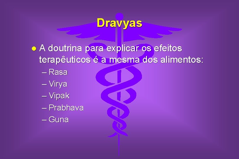 Dravyas l A doutrina para explicar os efeitos terapêuticos é a mesma dos alimentos: