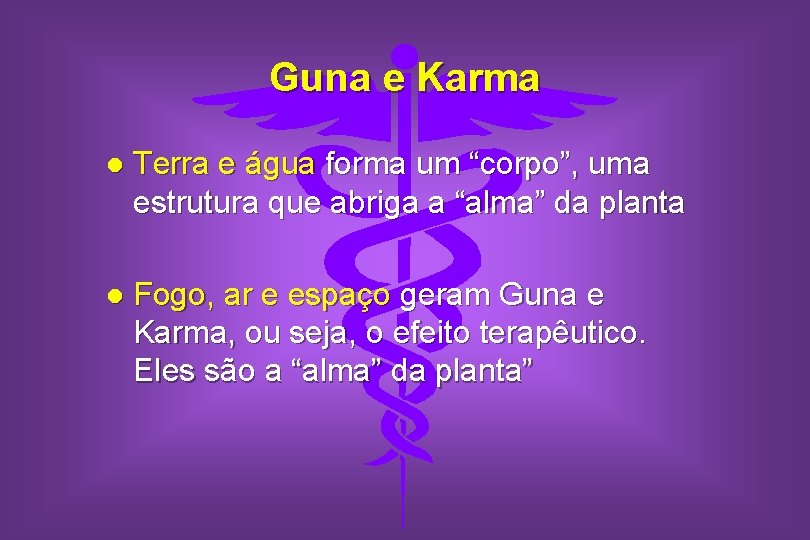 Guna e Karma l Terra e água forma um “corpo”, uma estrutura que abriga