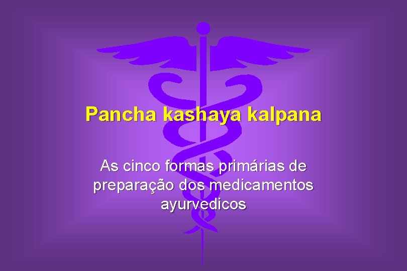 Pancha kashaya kalpana As cinco formas primárias de preparação dos medicamentos ayurvedicos 
