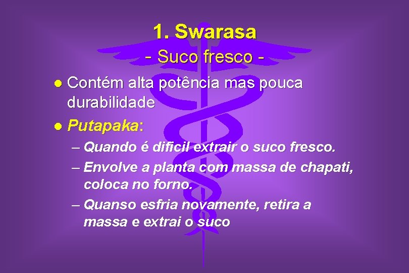 1. Swarasa - Suco fresco Contém alta potência mas pouca durabilidade l Putapaka: l