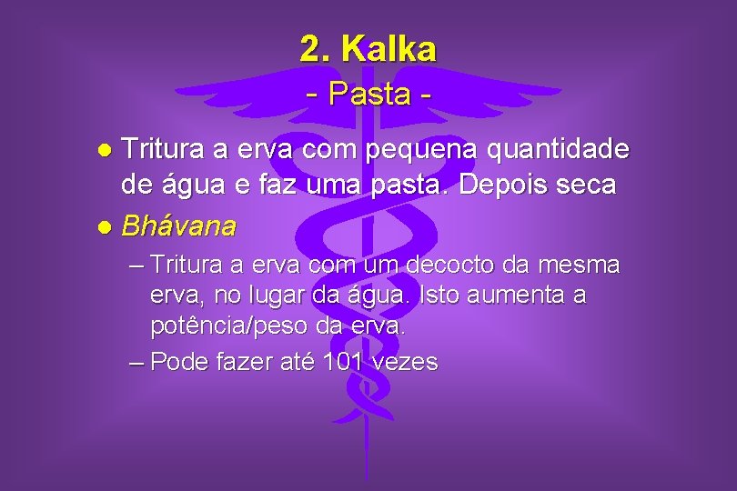 2. Kalka - Pasta Tritura a erva com pequena quantidade de água e faz