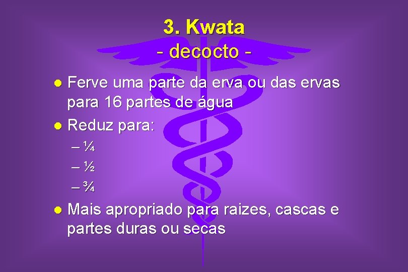 3. Kwata - decocto Ferve uma parte da erva ou das ervas para 16