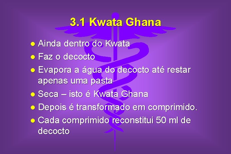 3. 1 Kwata Ghana Ainda dentro do Kwata l Faz o decocto l Evapora