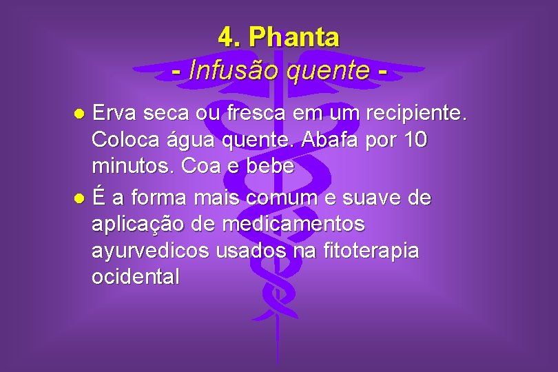 4. Phanta - Infusão quente Erva seca ou fresca em um recipiente. Coloca água