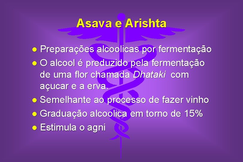 Asava e Arishta Preparações alcoolicas por fermentação l O alcool é preduzido pela fermentação