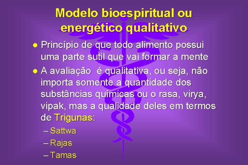 Modelo bioespiritual ou energético qualitativo Princípio de que todo alimento possui uma parte sutil