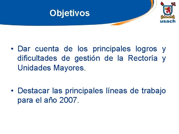 Objetivos • Dar cuenta de los principales logros y dificultades de gestión de la