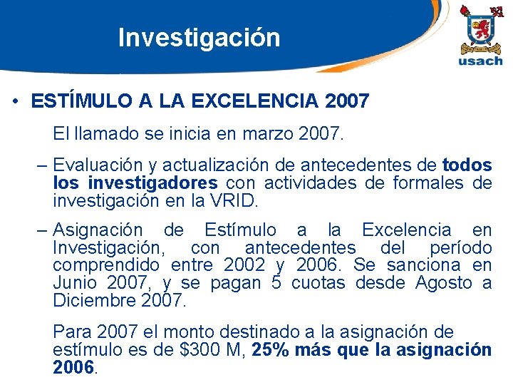 Investigación • ESTÍMULO A LA EXCELENCIA 2007 El llamado se inicia en marzo 2007.