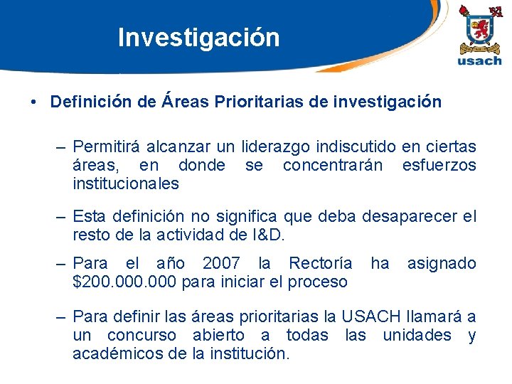 Investigación • Definición de Áreas Prioritarias de investigación – Permitirá alcanzar un liderazgo indiscutido